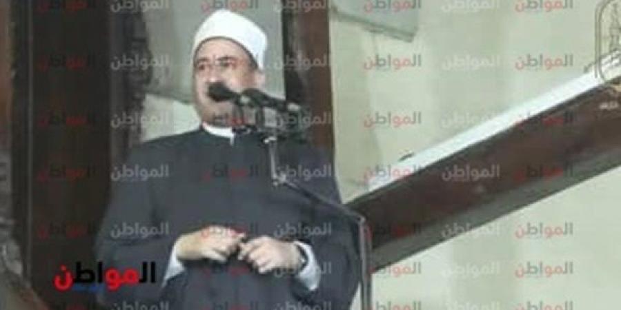 «خطيب الجامع الأزهر» يوجه رسالة لطالب العلم .. تعرف عليها